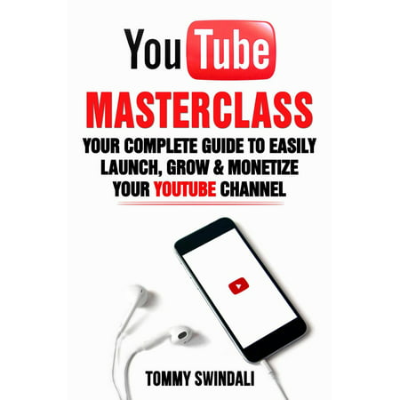 YouTube Masterclass: Your Complete Guide to Easily Launch, Grow & Monetize Your YouTube Channel -