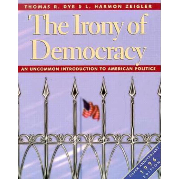 Pre-Owned The Irony of Democracy: An Uncommon Introduction to American Politics/Silver Anniversary 1996 Edition (Unknown) 0534259804 9780534259808