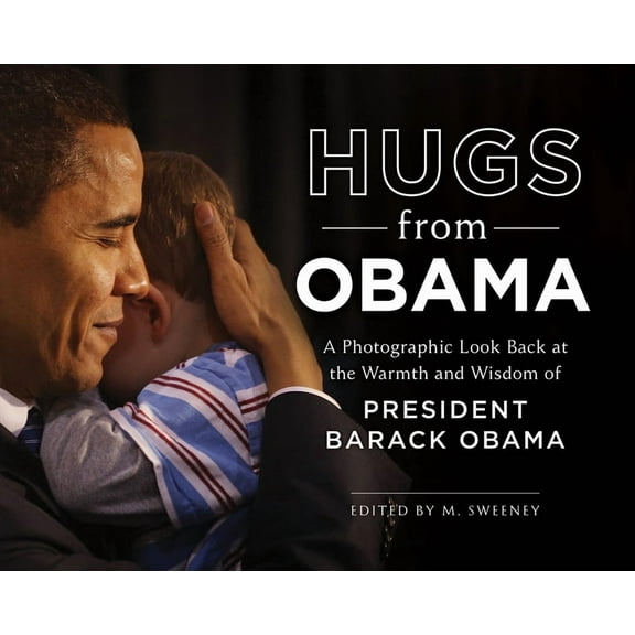 Hugs from Obama : A Photographic Look Back at the Warmth and Wisdom of President Barack Obama (Hardcover)