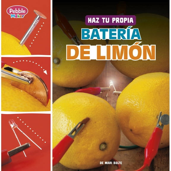 Ciencia de Pebble Maker Haz Tu Propia BaterÃa de Limón, (Hardcover)