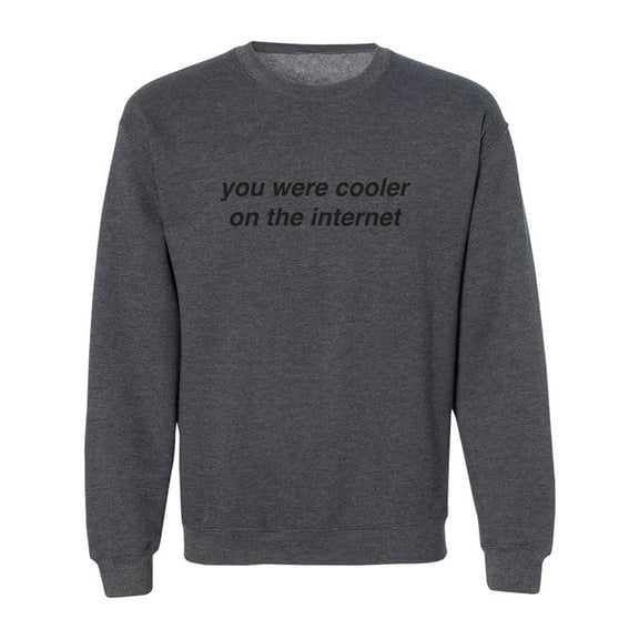 You Were Cooler On The Internet Crewneck Sweatshirt