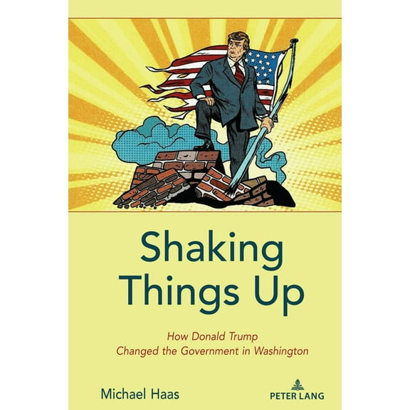 Shaking Things Up: How Donald Trump Changed the Government in Washington (Hardcover)