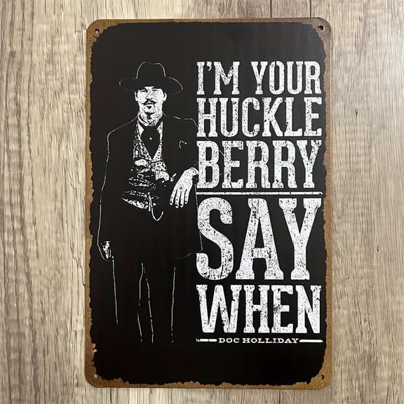 "I'm Your Huckleberry - Say When" Doc Holliday Quote, Vintage Style Metal Tin Sign (7.87x11.81 Inches), Rustic Wall Art, Home Bar Pub Garage Decor, Retro Gift Idea