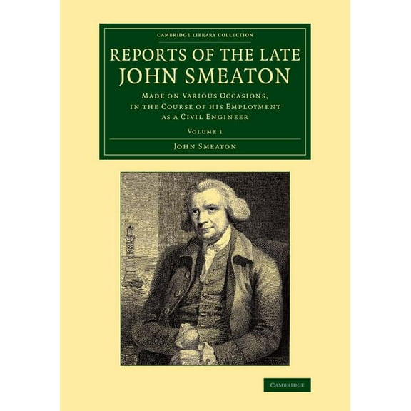 Reports of the Late John Smeaton: Made on Various Occasions, in the Course of His Employment as a Civil Engineer, (Paperback)