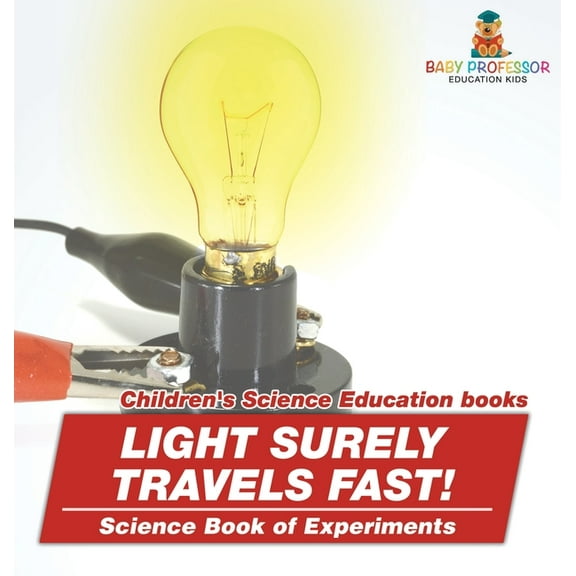 Light Surely Travels Fast! Science Book of Experiments Children's Science Education books, (Hardcover)