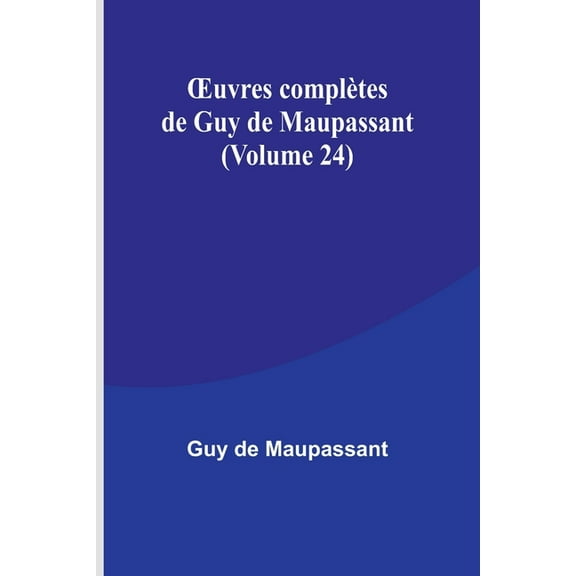 OEuvres complÃ¨tes de Guy de Maupassant (Volume 24), (Paperback)