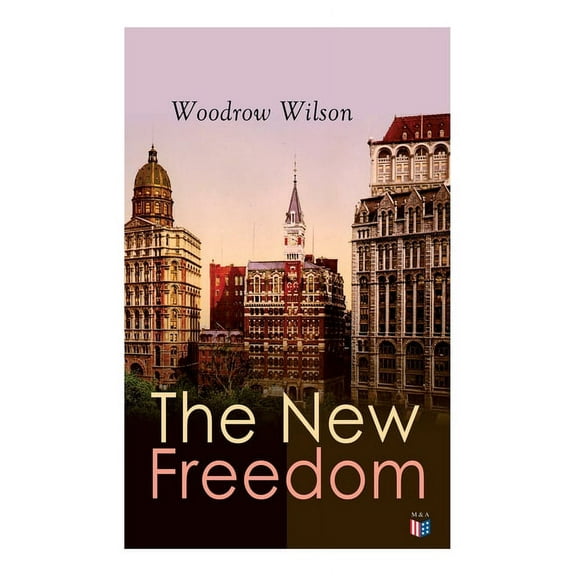 The New Freedom : The Old Order Changeth: Freemen Need No Guardians (Paperback)