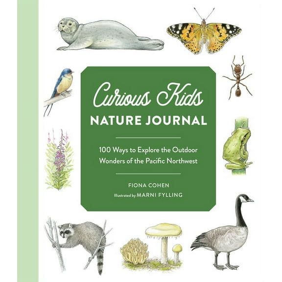 Curious Kids Curious Kids Nature Journal: 100 Ways to Explore the Outdoor Wonders of the Pacific Northwest, (Paperback)