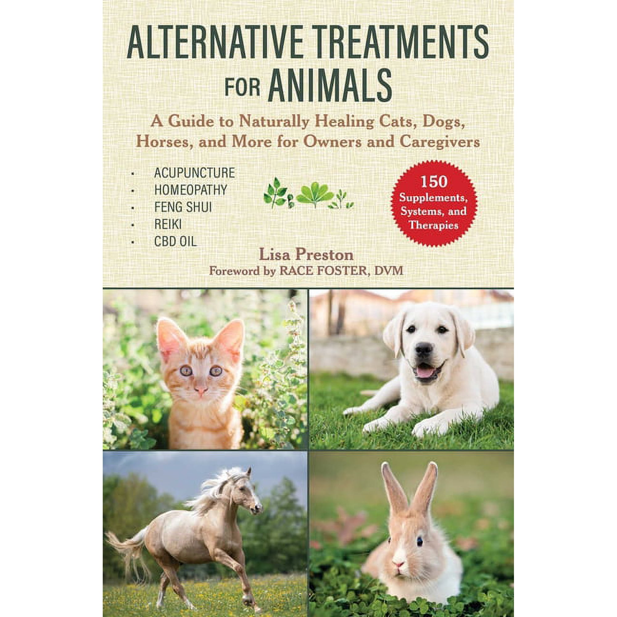 Alternative Treatments for Animals : A Guide to Naturally Healing Cats, Dogs, Horses, and More for Owners and Caregivers (Paperback)