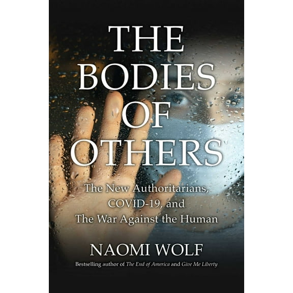 Bodies of Others: The New Authoritarians, Covid-19 and the War Against the Human, (Paperback)