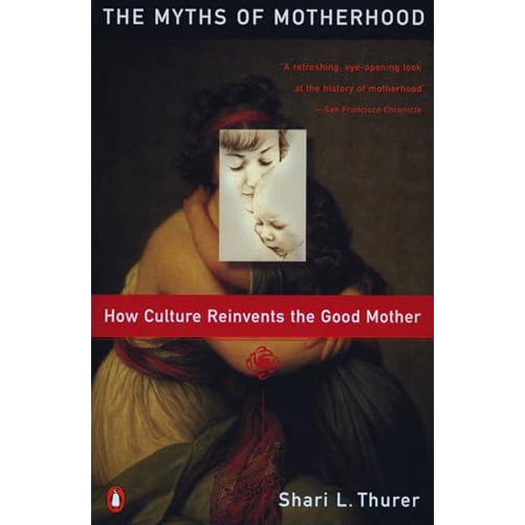 Pre-Owned Myths of Motherhood: How Culture Reinvents the Good Mother (Paperback) 0140246835 9780140246834