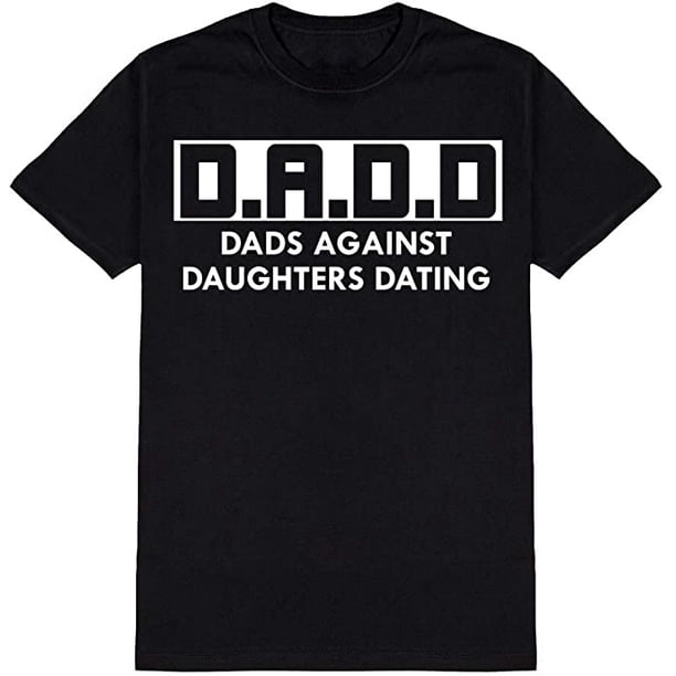 DADD Dads Against Daughters Dating Novelty Funny T Shirt Black 3X-Large -  Walmart.com