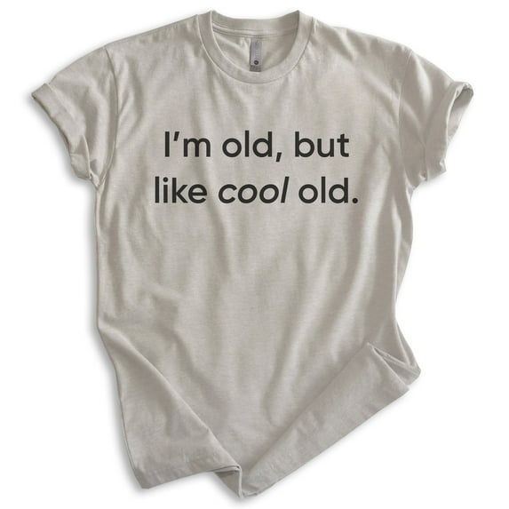 I'm Old But Like Cool Old Shirt, Unisex Women's Men's Shirt, Older Shirt, Middle Age Shirt, Retired Shirt, Light Silk Gray, XX-Large