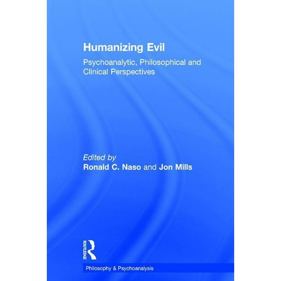 Philosophy and Psychoanalysis Humanizing Evil: Psychoanalytic, Philosophical and Clinical Perspectives, (Hardcover)