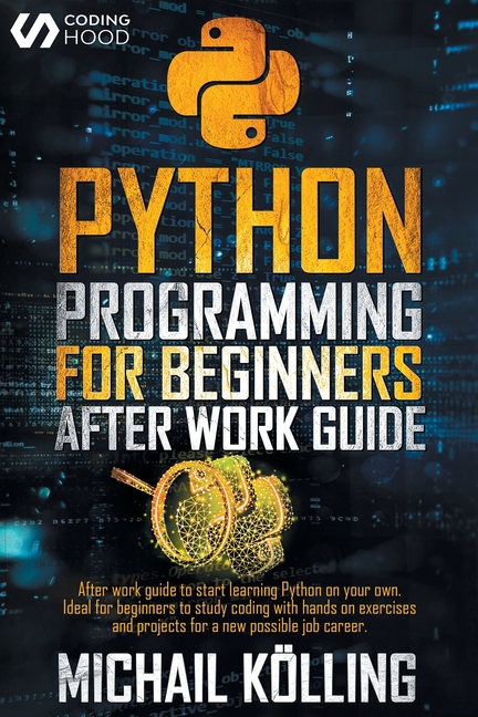 Python programming for beginners : After work guide to start learning ...