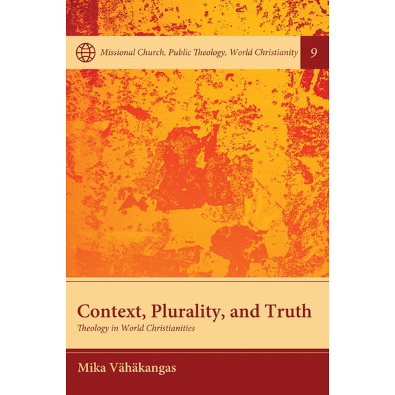 Missional Church, Public Theology, World Context, Plurality, and Truth: Theology in World Christianities, Book 9, (Hardcover)