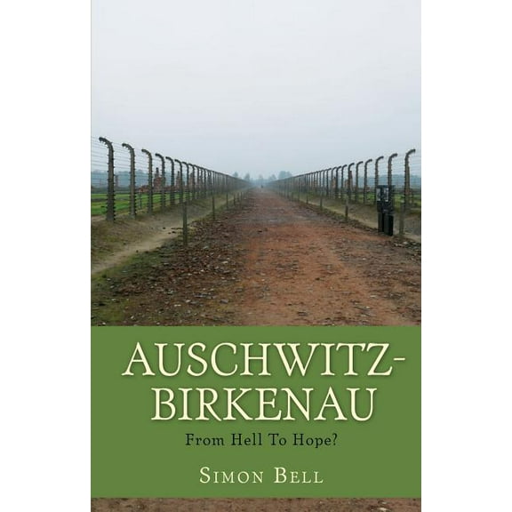 Auschwitz-Birkenau : From Hell to Hope?