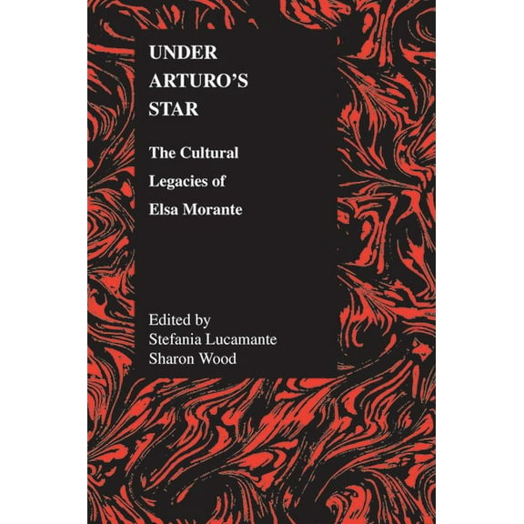 Purdue Studies in Romance Literatures Under Arturo's Star: The Cultural Legacies of Elsa Morante, Book 34, (Paperback)