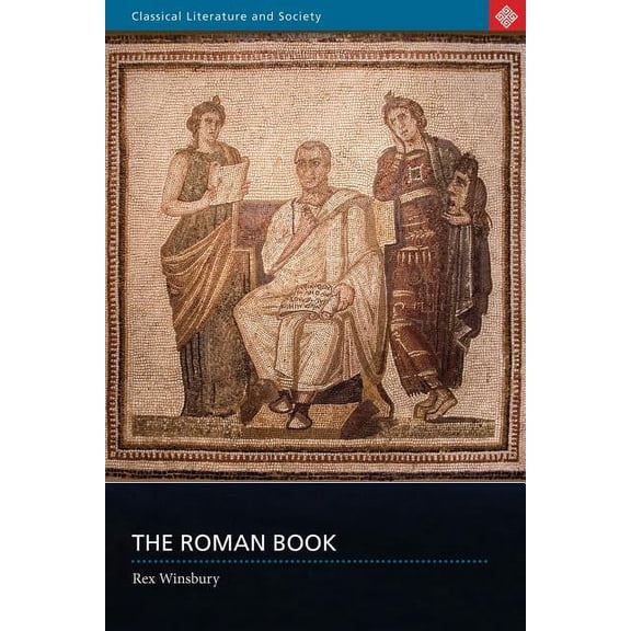 Classical Literature and Society The Roman Book: Books, Publishing and Performance in Classical Rome, (Paperback)