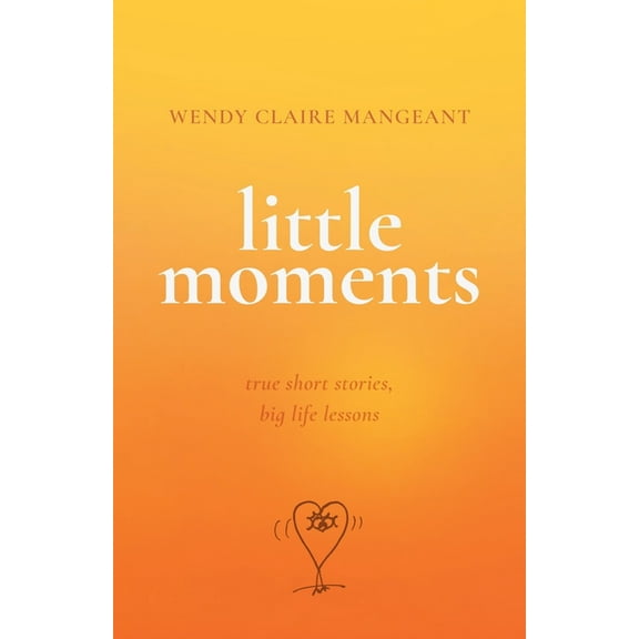 Little Moments: True Short Stories, Big Life Lessons, (Paperback)