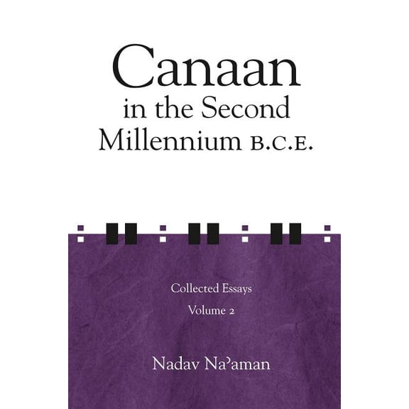 Ancient Israel and Its Neighbors Canaan in the Second Millennium B.C.E.: Collected Essays volume 2, (Hardcover)