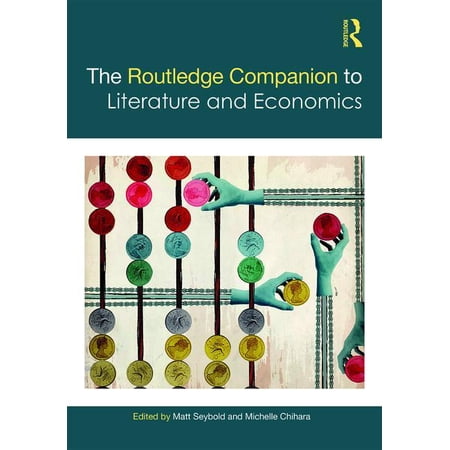 Routledge Literature Companions The Routledge Companion to Literature and Economics (Hardcover)