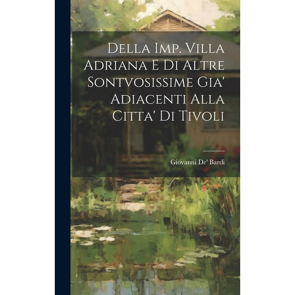 Della Imp. Villa Adriana E Di Altre Sontvosissime Gia' Adiacenti Alla Citta' Di Tivoli (Hardcover)
