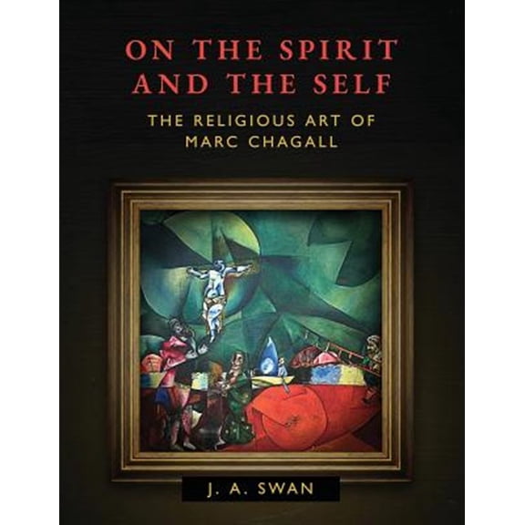 On the Spirit and the Self: The Religious Art of Marc Chagall (Paperback)