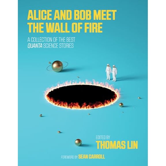 Pre-Owned Alice and Bob Meet the Wall of Fire: The Biggest Ideas in Science from Quanta (The MIT Press) Paperback