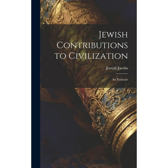 Jewish Contributions to Civilization; an Estimate (Hardcover)