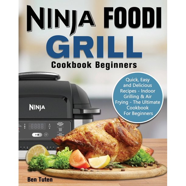 Ninja Foodi Grill Cookbook Beginners Quick, Easy and Delicious