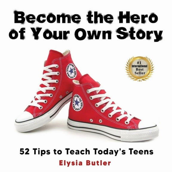 Become the Hero of Your Own Story: 52 Tips to Teach Today's Teens, (Paperback)
