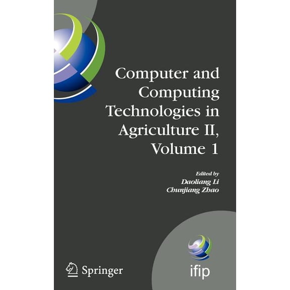IFIP Advances in Information and Communi Computer and Computing Technologies in Agriculture II, Volume 1: The Second Ifip International Conference on Computer an, Book 293, (Hardcover)