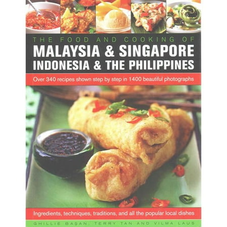 Food and Cooking of Malaysia & Singapore, Indonesia & the Philippines : Over 340 Recipes Shown Step by Step in 1400 Beautiful