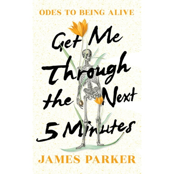 Get Me Through the Next Five Minutes: Odes to Being Alive, (Hardcover)