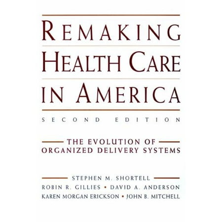 Remaking Health Care in America: The Evolution of Organized Delivery Systems, Used [Hardcover]