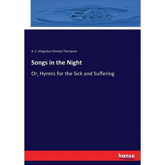 Songs in the Night: Or, Hymns for the Sick and Suffering, (Paperback)