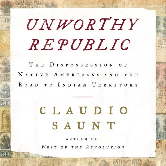 Unworthy Republic: The Dispossession of Native Americans and the Road to Indian Territory (Audiobook)
