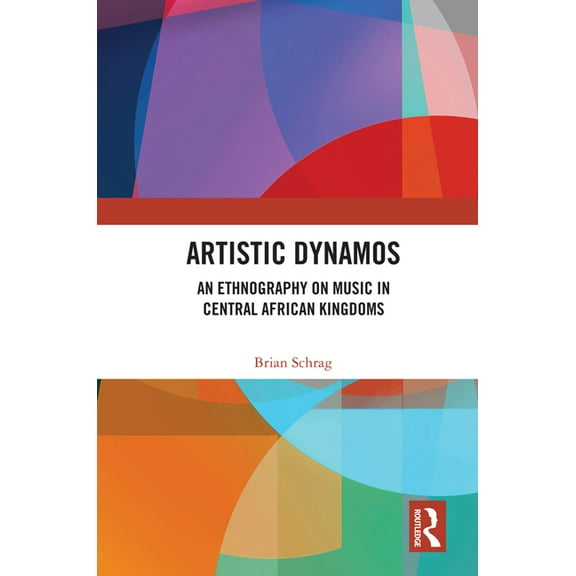 Artistic Dynamos: An Ethnography on Music in Central African Kingdoms, (Paperback)