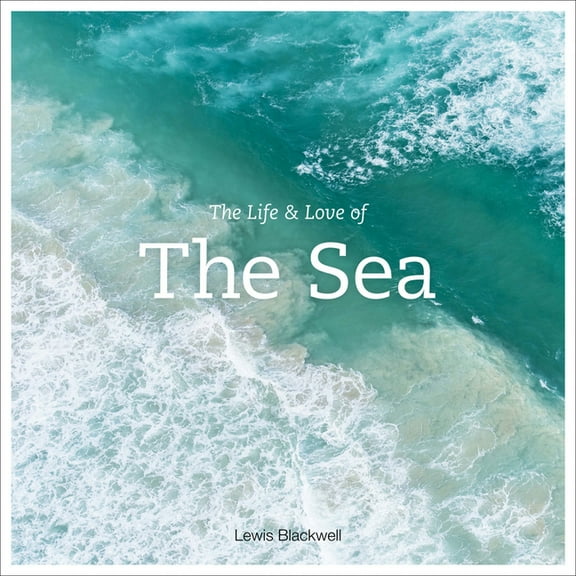 The Life & Love of the Sea: Photographs, (Hardcover)