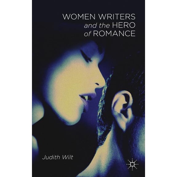 Women Writers and the Hero of Romance, (Hardcover)