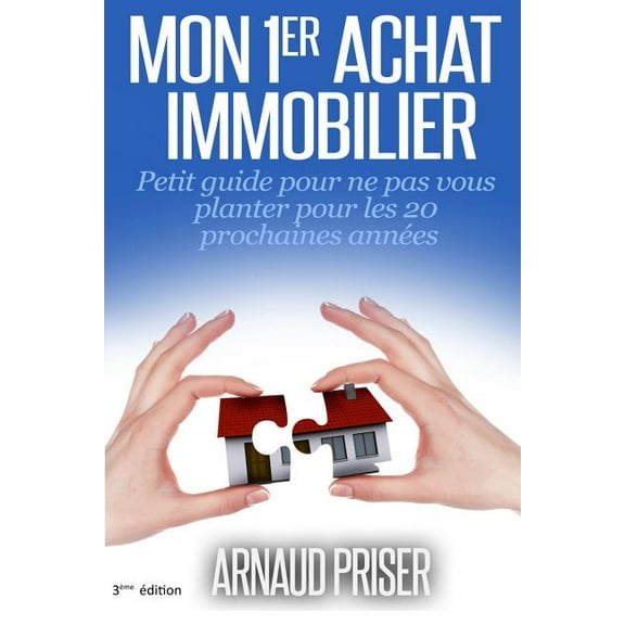 Mon 1er achat immobilier: Petit guide pour ne pas vous planter pour les 20 prochaines années (Paperback)