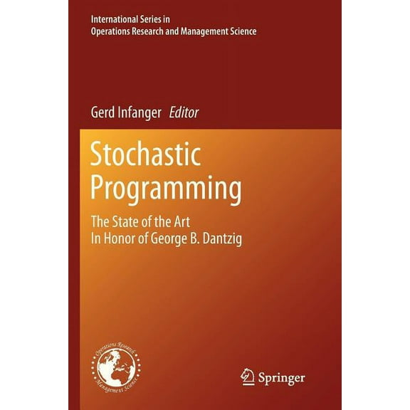 International Operations Research & Mana Stochastic Programming: The State of the Art in Honor of George B. Dantzig, Book 150, (Paperback)