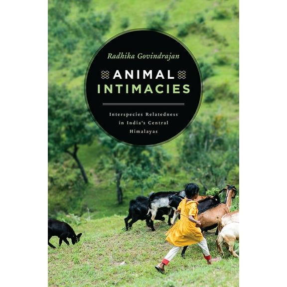 Animal Lives Animal Intimacies: Interspecies Relatedness in India's Central Himalayas, (Paperback)