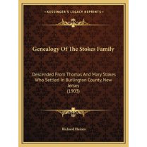Genealogy Of The Stokes Family : Descended From Thomas And Mary Stokes Who Settled In Burlington County, New Jersey (1903) (Paperback)