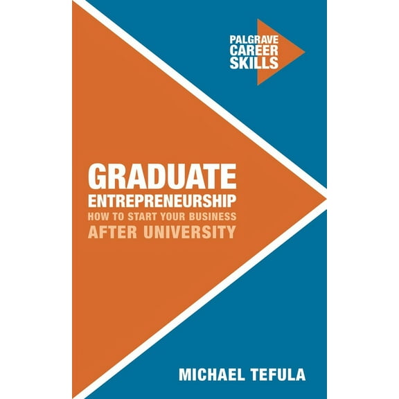 Career Skills Graduate Entrepreneurship: How to Start Your Business After University, Book 1, (Paperback)