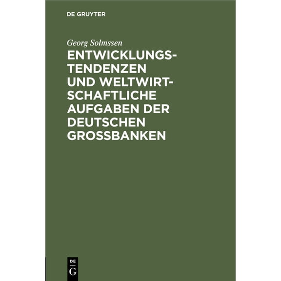 Entwicklungstendenzen Und Weltwirtschaftliche Aufgaben Der Deutschen GroÃbanken: Vortrag, Gehalten in ZÃ¼rich Am 5. Feb. , (Hardcover)