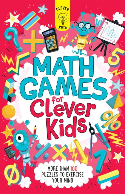 Clever Kids: Math Games for Clever Kids : More Than 100 Puzzles to ...