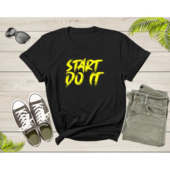 Start Do It Motivational Incentive Encouraging Slogan Text T-Shirt Cool Motivation Quote Lover Gift for Men Women Kids Boys Girls Tshirt