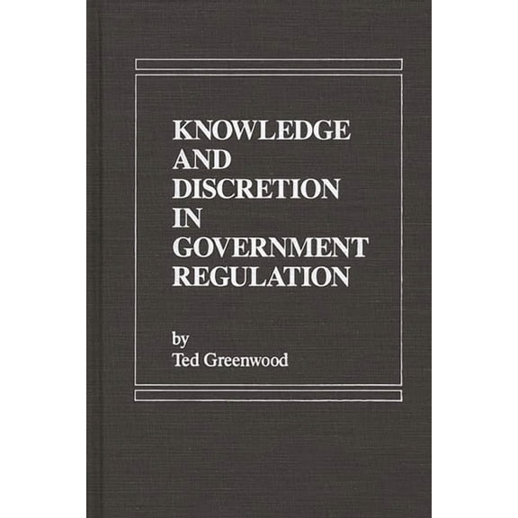 Knowledge and Discretion in Government Regulation, (Hardcover)